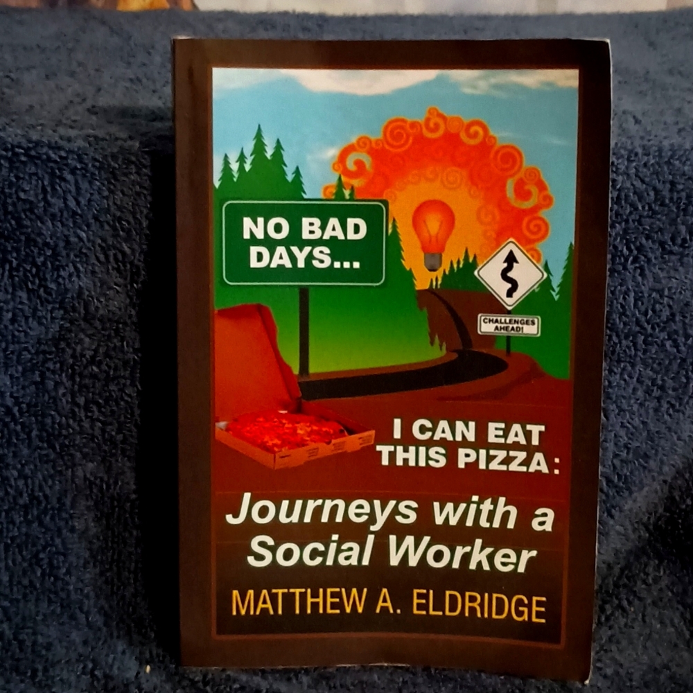 No Bad Days . . . I Can Eat This Pizza: Journeys with a Social Worker. Signed